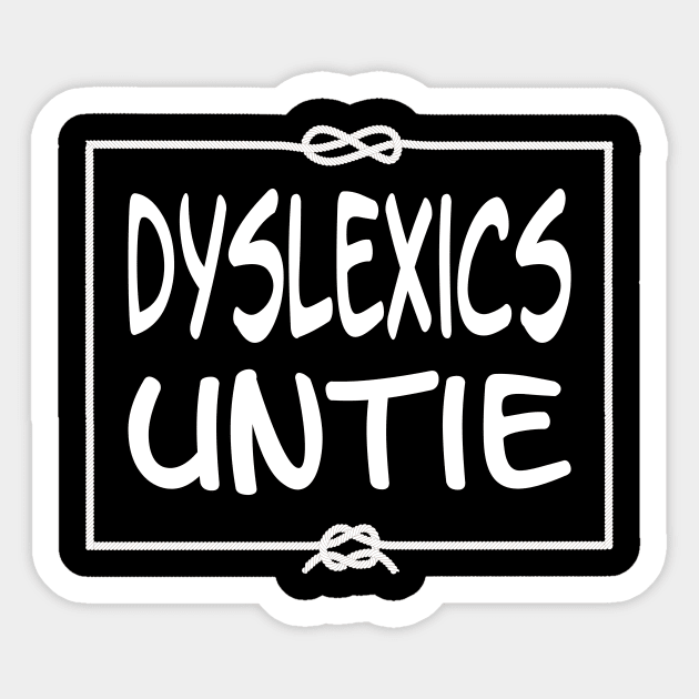Dyslexics Untie Sticker by Slap Cat Designs